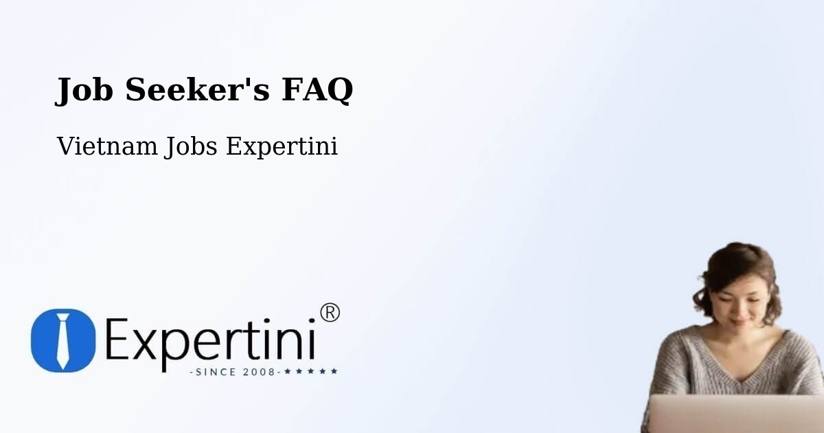Job Seeker FAQ – Vĩnh Long - Vietnam Jobs Expertini